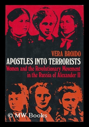 Item #123748 Apostles Into Terrorists : Women and the Revolutionary Movement in the Russia of...
