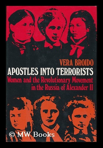 Item #123748 Apostles Into Terrorists : Women and the Revolutionary Movement in the Russia of Alexander II / by Vera Broido. Vera Broido.