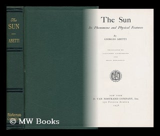 Item #123902 The Sun : its Phenomena and Physical Features / by Giorgio Abetti ; Translated by...