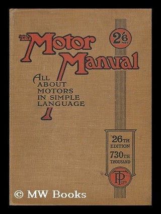 Item #123974 The Motor Manual, the Original Practical Handbook Dealing with the Working...
