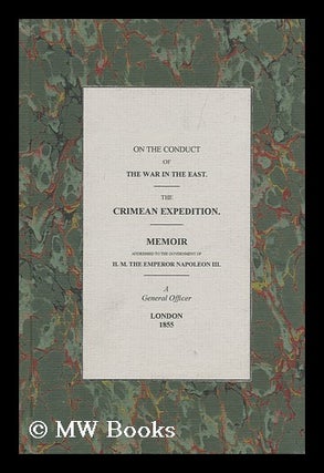 Item #123978 On the Conduct of the War in the East : the Crimean Expedition : Memoir Addressed to...