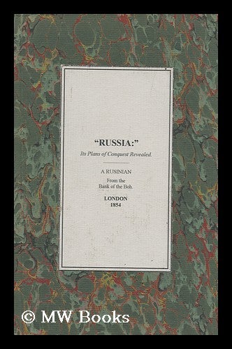 Item #123981 Russia; its Plans of Conquest Revealed. a Series of Papers ... by a Rusinian from the Banks of the Boh. A Rusinian, From The Banks Of The Boh.