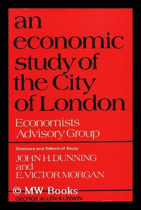 Item #124058 An Economic Study of the City of London / by the Economists Advisory Group;...