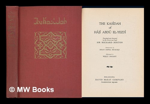 Item #124063 The Kasidah of Haji Abdu El-Yezdi [Pseud. ] Translated and Annotated by His Friend and Pupil Sir Richard Burton; Introd. by Dhan Gopal Murkerji; Illustrated by Willy Pogany. Richard Francis Burton, Sir, Willy Pogany, Trans. by.
