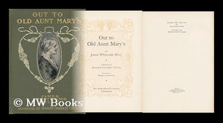 Item #124119 Out to Old Aunt Mary's, by James Whitcomb Riley; Drawings by Howard Chandler...