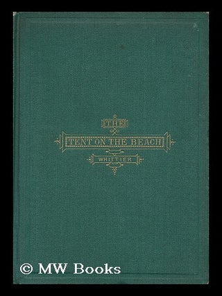 Item #124206 The Tent on the Beach and Other Poems. John Greenleaf Whittier