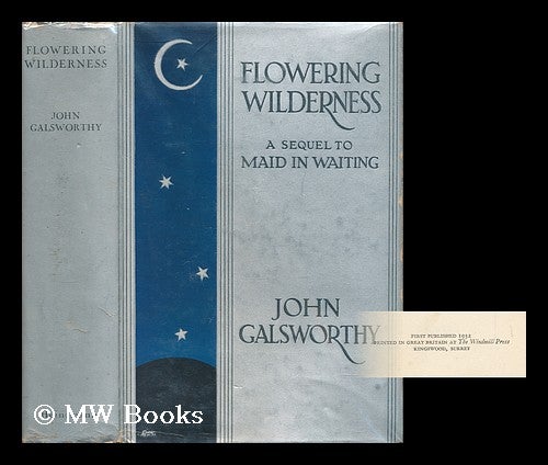 Item #12430 Flowering Wilderness / by John Galsworthy. John Galsworthy.