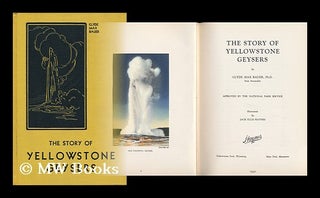 Item #124924 The Story of Yellowstone Geysers, by Clyde Max Bauer ... Illustrated by Jack Ellis...