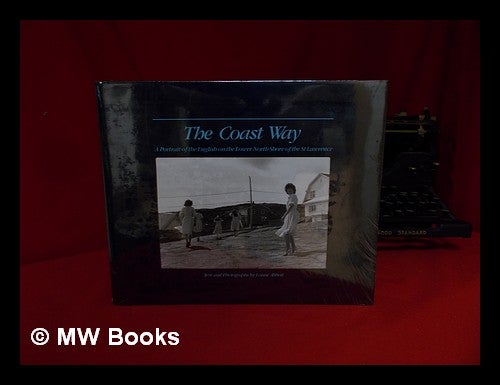 Item #125071 The Coast Way : a Portrait of the English on the Lower North Shore of the St. Lawrence / Text and Photographs by Louise Abbott. Louise Abbott.