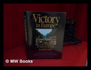 Item #125087 Victory in Europe : D-Day to V-E Day / Max Hastings ; Photographs by George Stevens...