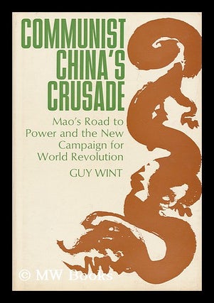 Item #12519 Communist China's Crusade; Mao's Road to Power and the New Campaign for World...