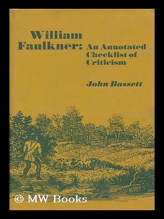 Item #125730 William Faulkner: an Annotated Checklist of Criticism. John Earl Bassett