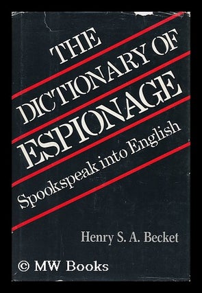 Item #12574 The Dictionary of Espionage : Spookspeak Into English / Henry S. A. Becket. Henry S....