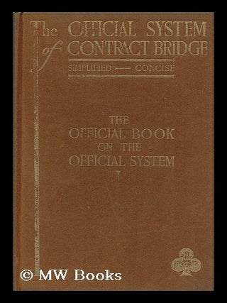 Item #125758 The Official System of Contract Bridge, Simplified, Concise; the Official Book on...