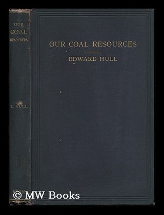 Item #12589 Our Coal Resources At the Close of the Nineteenth Century / by Edward Hull. Edward Hull