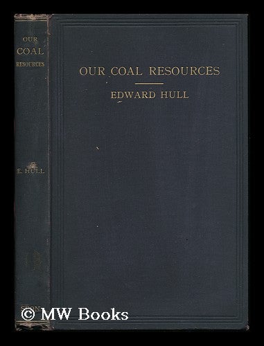 Item #12589 Our Coal Resources At the Close of the Nineteenth Century / by Edward Hull. Edward Hull.