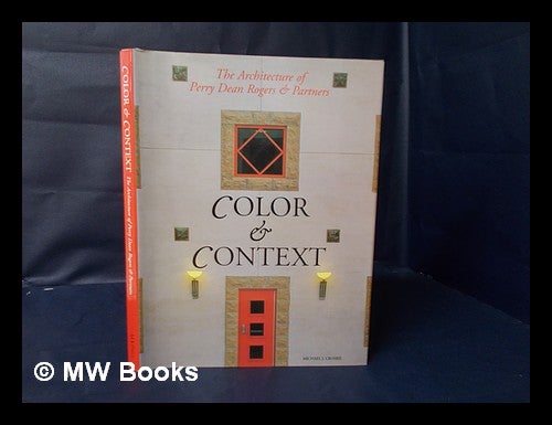 Item #126073 Color & Context : the Architecture of Perry Dean Rogers & Partners / Michael J. Crosbie. Michael J. Crosbie.