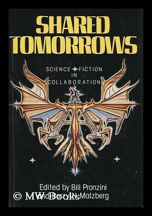 Item #126100 Shared Tomorrows : Science Fiction in Collaboration / Edited by Bill Pronzini and...