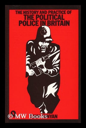 Item #126156 The history and practice of the political police in Britain / by Tony Bunyan. Tony...