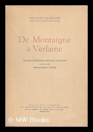 Item #126245 De Montaigne a Verlaine : Nouveaux Problemes D'Histoire Litteraire, Suivis D'Une...