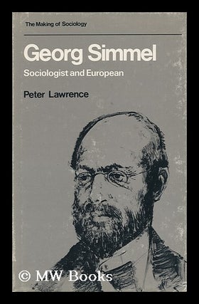 Item #12627 Georg Simmel : Sociologist and European / [By] P. A. Lawrence. Peter A. Simmel...