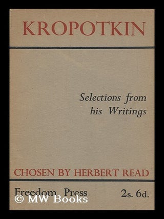 Item #126436 Kropotkin : Selections from His Writings / Edited with an Introduction by Herbert...