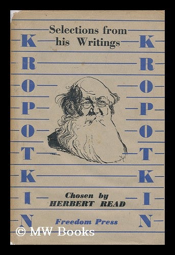 Item #126438 Kropotkin : Selections from His Writings / Edited with an Introduction by Herbert Read. Petr Alekseevich Kropotkin, Herbert Edward Read, Sir.
