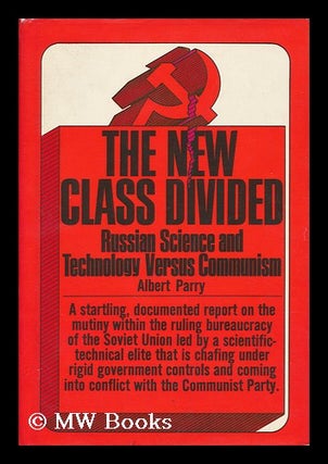 Item #126556 The New Class Divided; Science and Technology Versus Communism. Albert Parry