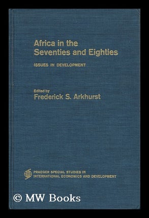 Item #126575 Africa in the Seventies and Eighties; Issues in Development. Edited by Frederick S....