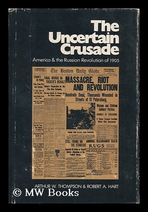 Item #126650 The Uncertain Crusade; America and the Russian Revolution of 1905 / by Arthur W....