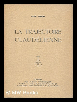 Item #126783 La Trajectoire Claudelienne. Henri. Claudel Ferrare, Paul