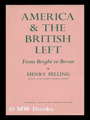 Item #127022 America and the British Left : from Bright to Bevan. America, The British Left