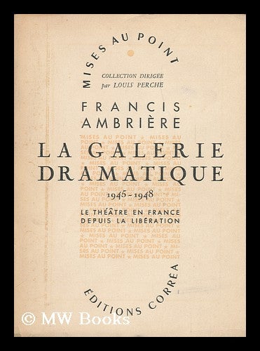 Item #127064 La Galerie Dramatique, 1945-1948 : Le Theatre Francais Depuis La Libération / Francis Ambriere. Francis Ambriere, 1907-.