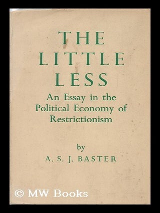 Item #127088 The Little Less : an Essay in the Political Economy of Restrictionism. Albert...