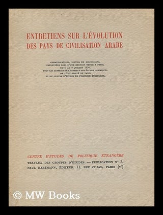 Item #127290 Entretiens Sur L'Evolution Des Pays De Civilisation Arabe : Communications, Suivies...