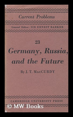 Item #127814 Germany, Russia and the Future / a Psychological Essay by J. T. MacCurdy. John Thompson MacCurdy, 1886-.