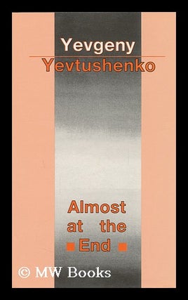 Item #127824 Almost At the End / Yevgeny Yevtushenko ; Foreword by Harrison E. Salisbury ;...