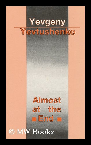 Item #127824 Almost At the End / Yevgeny Yevtushenko ; Foreword by Harrison E. Salisbury ; Translated from the Russian by Antonina W. Bouis, Albert C. Todd, and Yevgeny Yevtushenko. Yevgeny Aleksandrovich . Bouis Yevtushenko, Albert, Antonina W.. Todd, 1933-.