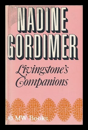 Item #12799 Livingstone's Companions : Stories. Nadine Gordimer