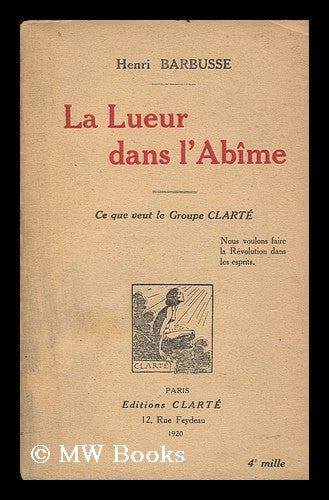 Item #128019 La Lueur Dans L'Abime, Ce Que Veut Le Groupe Clarte. Henri Barbusse.