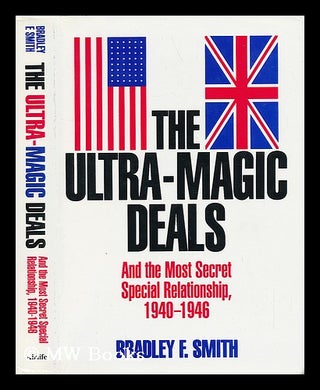 Item #12803 The Ultra-Magic Deals and the Most Secret Special Relationship, 1940-1946. Bradley F....