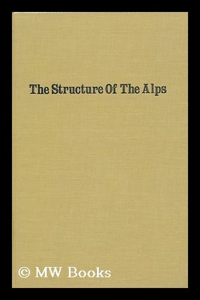 Item #128076 The Structure of the Alps. Foreword by O. T. Jones. with Introd. by Albert V....