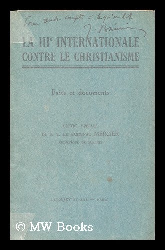 Item #128102 La Iiie Internationale Contre Le Christianisme; Faits Et Documents, Lettre-Preface De S. E. Le Cardinal Mercier. De S. E. Le Cardinal Mercier, Pref. by.