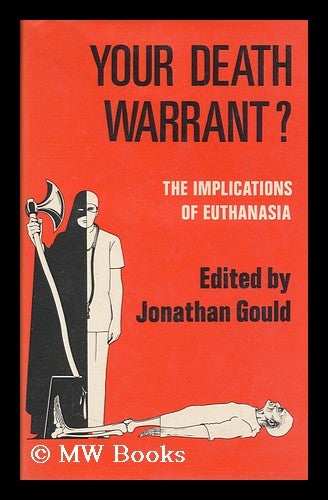 Item #128242 Your Death Warrant? : the Implications of Euthanasia: a Medical, Legal and Ethical Study / Edited by Jonathan Gould and Lord Craigmyle. Jonathan Gould, Thomas Donald Mackay Shaw Craigmyle, Baron, 1923-.
