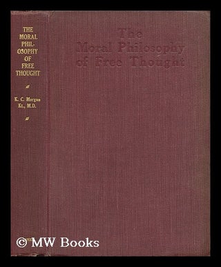 Item #12829 The moral philosophy of free thought : being a new edition of Sketches of the...