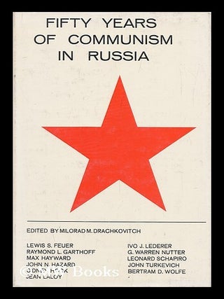 Fifty Years of Communism in Russia. Edited with an Introd. by Milorad M. Drachkovitch. Milorad M. Drachkovitch.