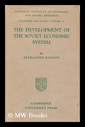 Item #128293 The Development of the Soviet Economic System : an Essay on the Experience of...