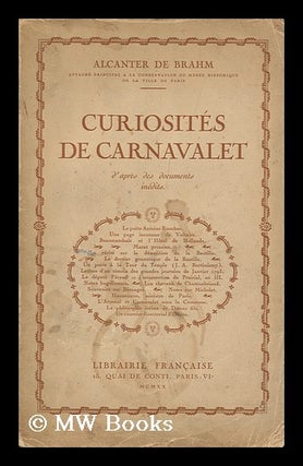 Item #128357 Curiosites De Carnavalet : D'AprÃ¨s Des Documents Inédits. Alcanter De Brahm,...