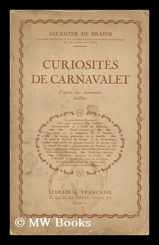 Item #128357 Curiosites De Carnavalet : D'AprÃ¨s Des Documents Inédits. Alcanter De Brahm, Pseud. Of Marcel Bernhardt.