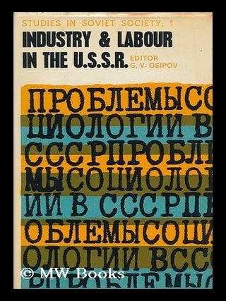Industry and Labour in the U. S. S. R. / Edited by G. V. Osipov. Sydney [Etc. ] [Translated from. Gennadii Vasilevich. Hookham Osipov, Maurice.